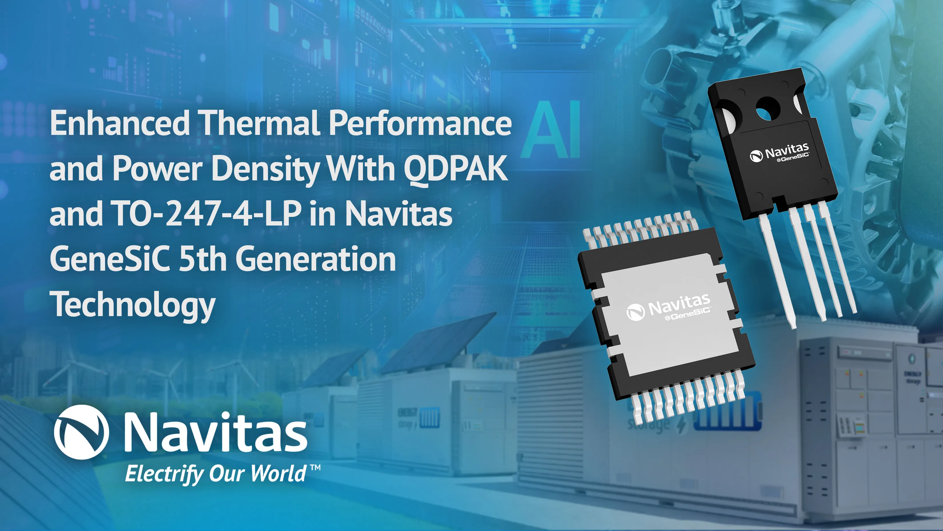 Navitas Adds Top-Side Cooled QDPAK and Low-Profile TO-247-4L to its Package Line-Up in the Latest 5th Generation GeneSiC™ Technology